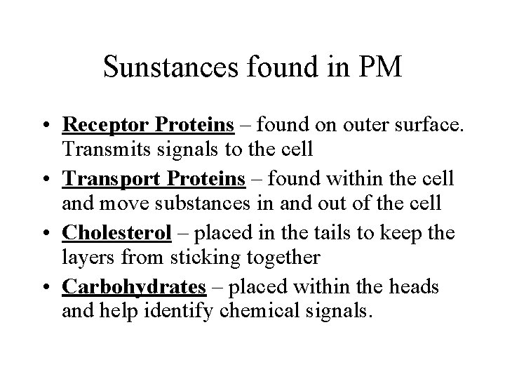 Sunstances found in PM • Receptor Proteins – found on outer surface. Transmits signals Sunstances found in PM • Receptor Proteins – found on outer surface. Transmits signals