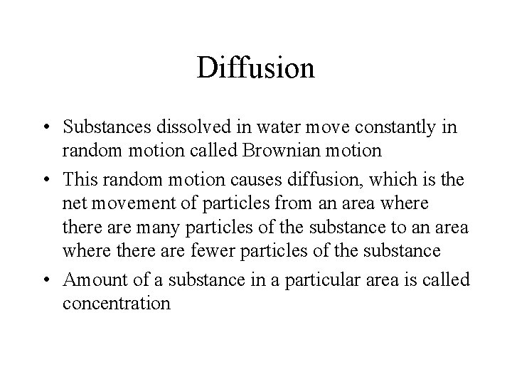 Diffusion • Substances dissolved in water move constantly in random motion called Brownian motion Diffusion • Substances dissolved in water move constantly in random motion called Brownian motion