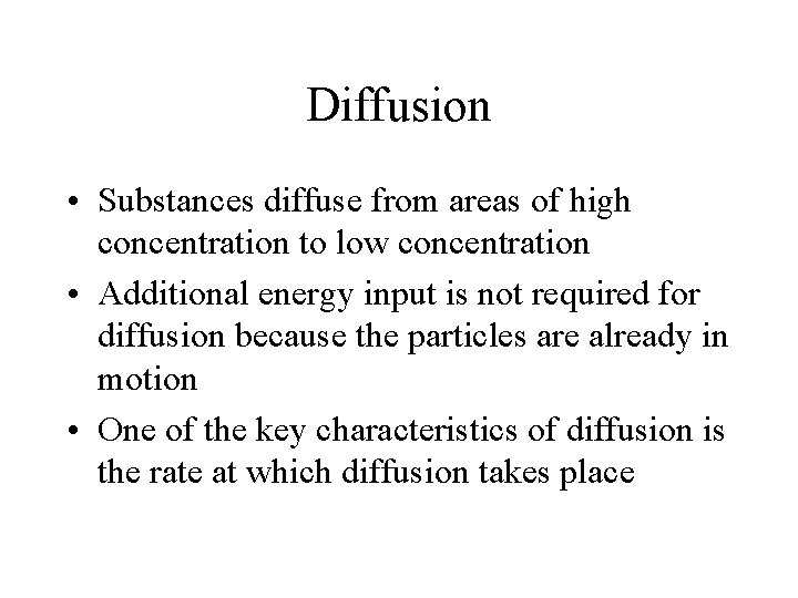 Diffusion • Substances diffuse from areas of high concentration to low concentration • Additional Diffusion • Substances diffuse from areas of high concentration to low concentration • Additional