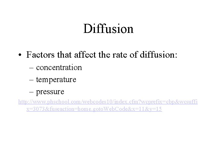 Diffusion • Factors that affect the rate of diffusion: – concentration – temperature – Diffusion • Factors that affect the rate of diffusion: – concentration – temperature –