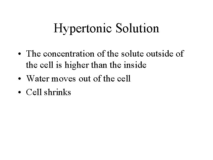 Hypertonic Solution • The concentration of the solute outside of the cell is higher Hypertonic Solution • The concentration of the solute outside of the cell is higher