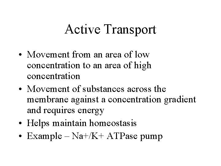 Active Transport • Movement from an area of low concentration to an area of Active Transport • Movement from an area of low concentration to an area of