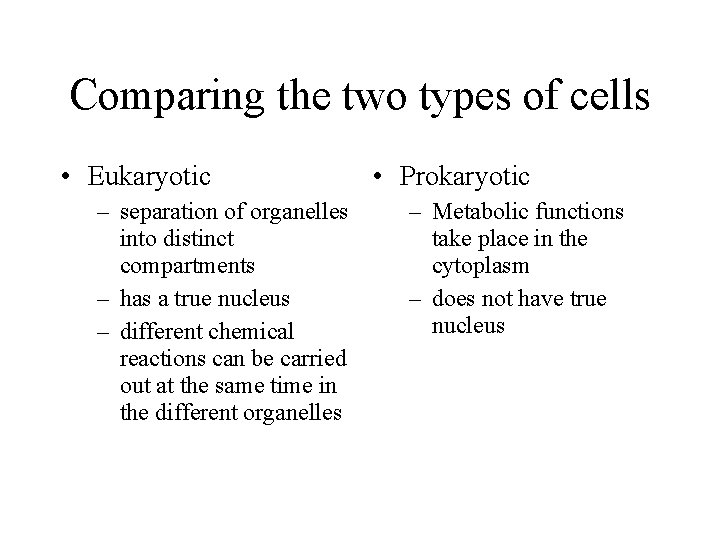 Comparing the two types of cells • Eukaryotic – separation of organelles into distinct Comparing the two types of cells • Eukaryotic – separation of organelles into distinct