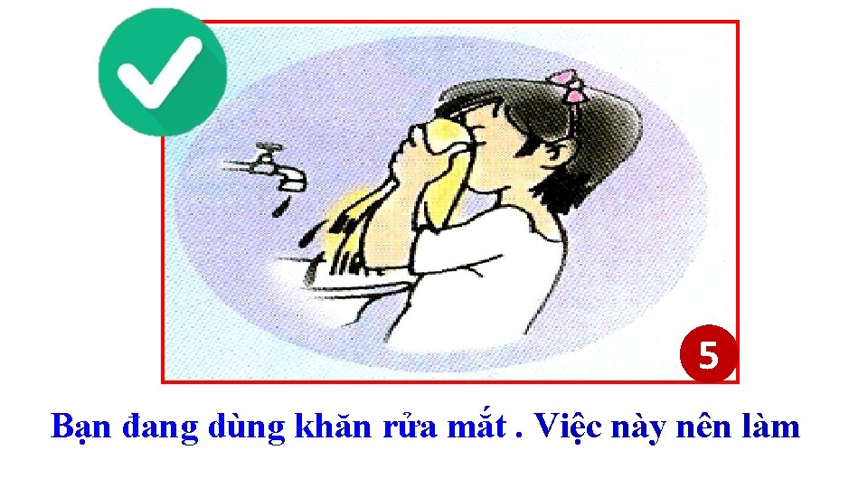 5 Bạn đang dùng khăn rửa mắt. Việc này nên làm 5 Bạn đang dùng khăn rửa mắt. Việc này nên làm