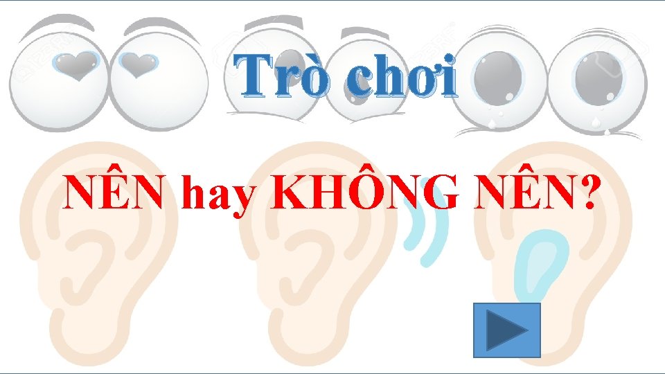 Trò chơi NÊN hay KHÔNG NÊN? Trò chơi NÊN hay KHÔNG NÊN?