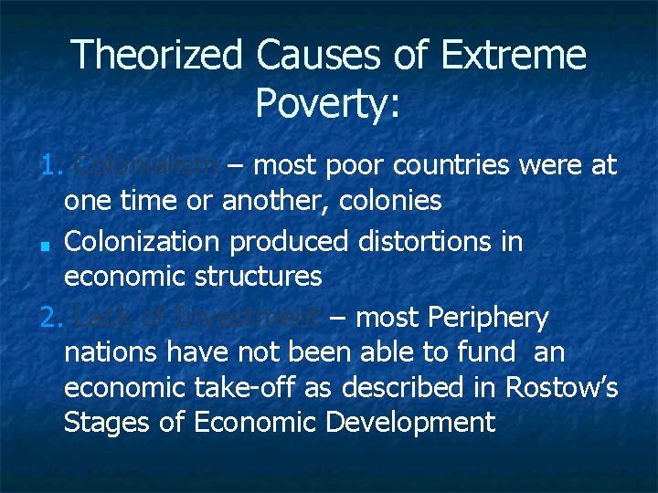 Theorized Causes of Extreme Poverty: 1. Colonialism – most poor countries were at one