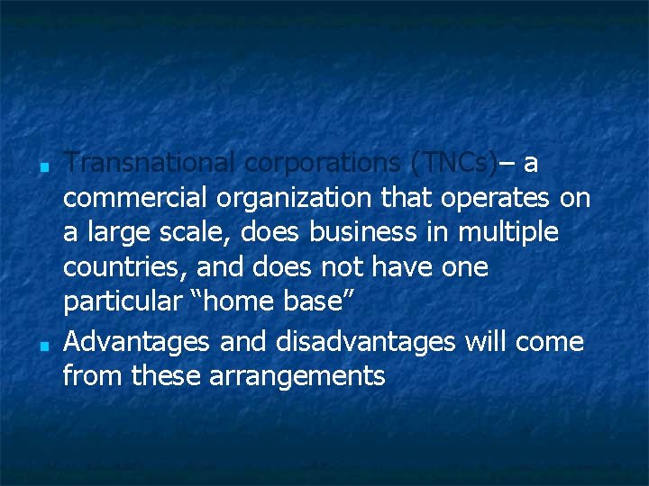 ■ ■ Transnational corporations (TNCs)– a commercial organization that operates on a large scale,