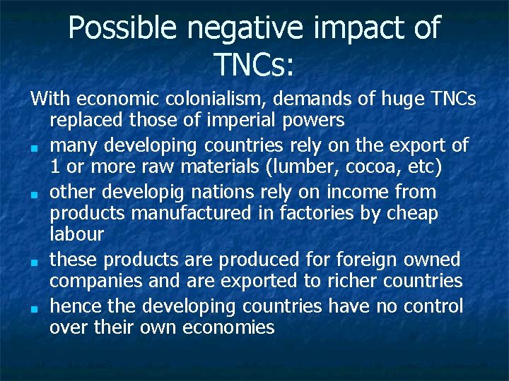 Possible negative impact of TNCs: With economic colonialism, demands of huge TNCs replaced those