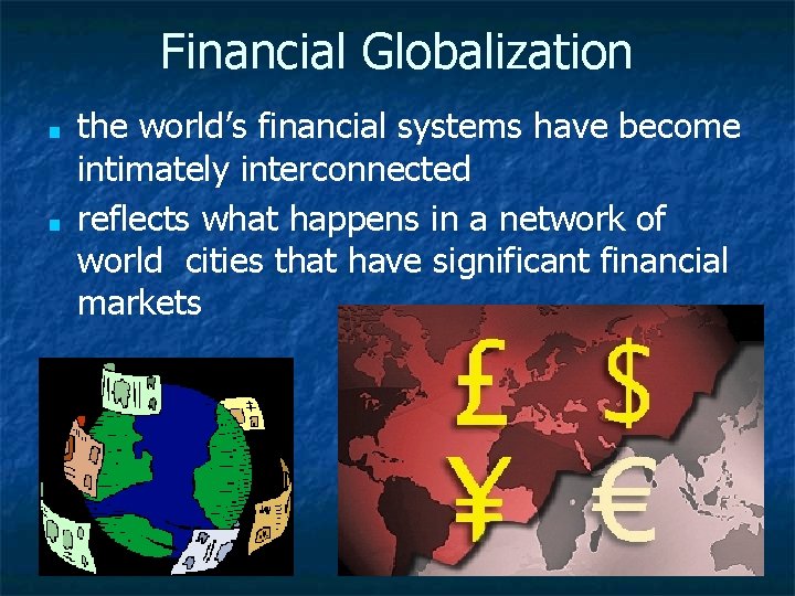 Financial Globalization ■ ■ the world’s financial systems have become intimately interconnected reflects what