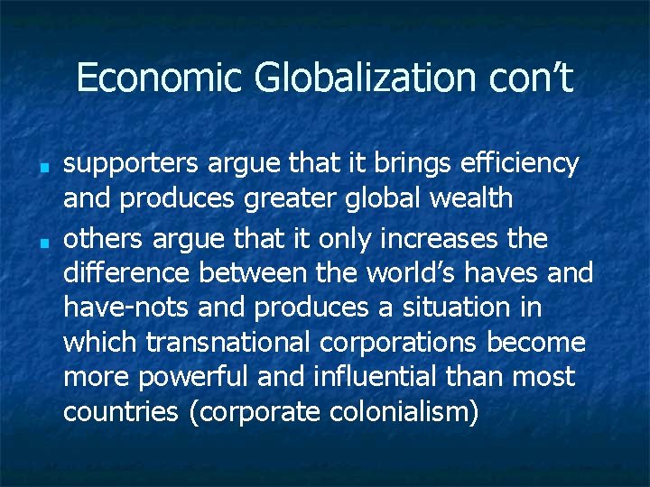 Economic Globalization con’t ■ ■ supporters argue that it brings efficiency and produces greater