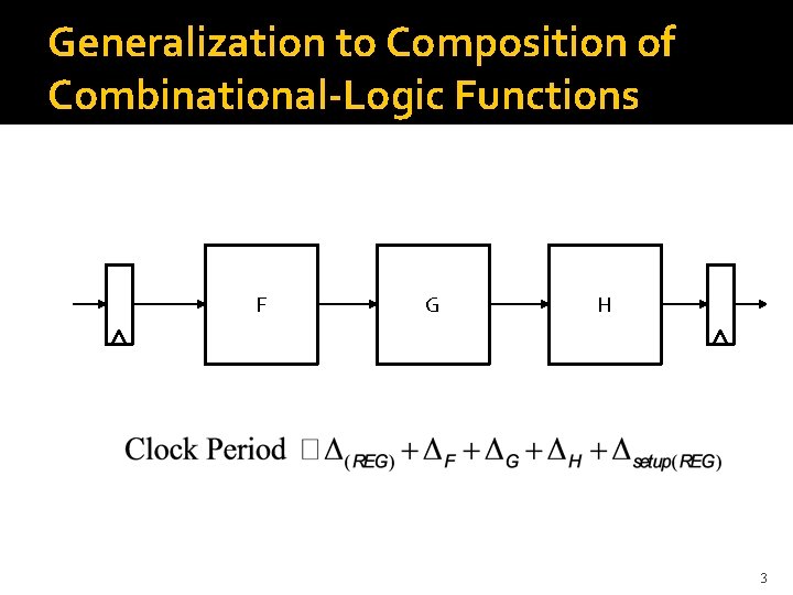 Generalization to Composition of Combinational-Logic Functions F G H 3 