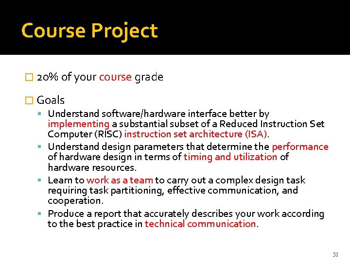 Course Project � 20% of your course grade � Goals Understand software/hardware interface better