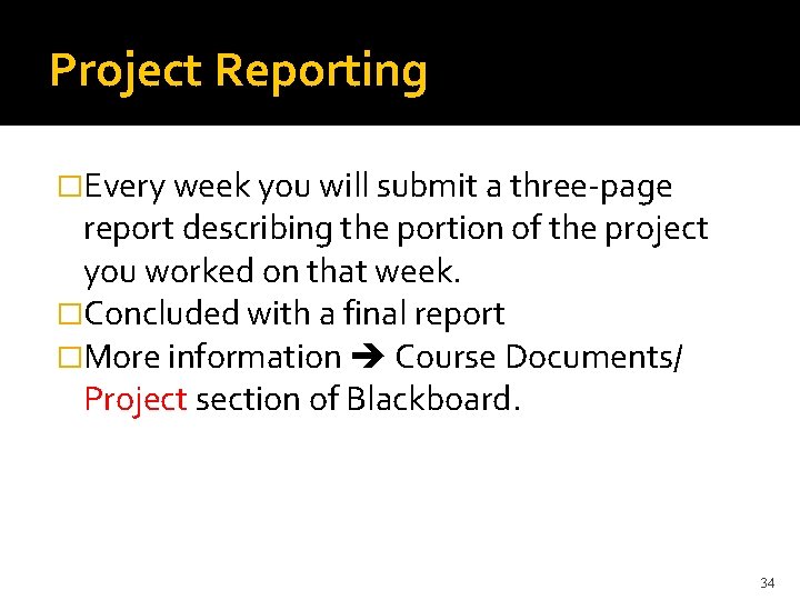 Project Reporting �Every week you will submit a three-page report describing the portion of