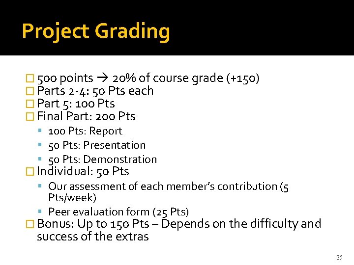 Project Grading � 500 points 20% of course grade (+150) � Parts 2 -4: