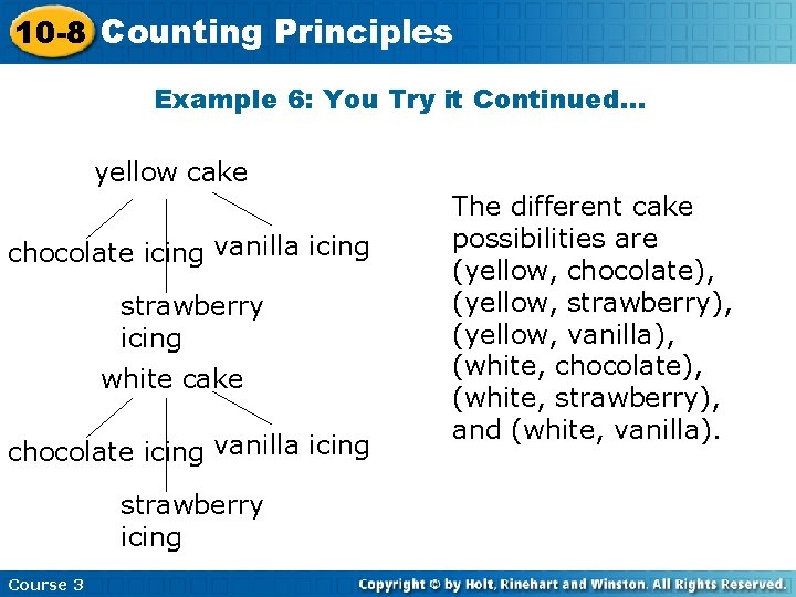 10 -8 Counting Principles Example 6: You Try it Continued… yellow cake chocolate icing