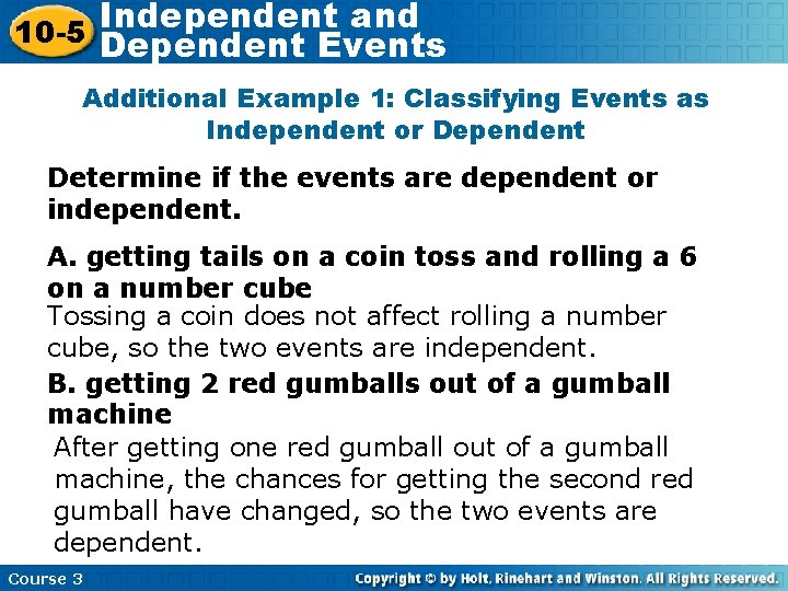 Independent and 10 -5 Dependent Events Additional Example 1: Classifying Events as Independent or