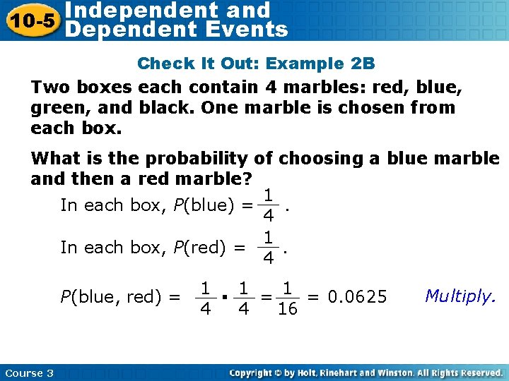 Independent and 10 -5 Dependent Events Check It Out: Example 2 B Two boxes