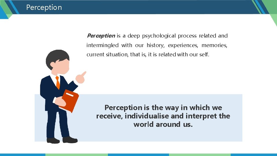 Perception is a deep psychological process related and intermingled with our history, experiences, memories,
