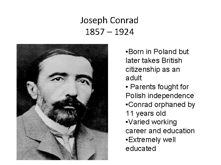 Joseph Conrad 1857 – 1924 • Born in Poland but later takes British citizenship