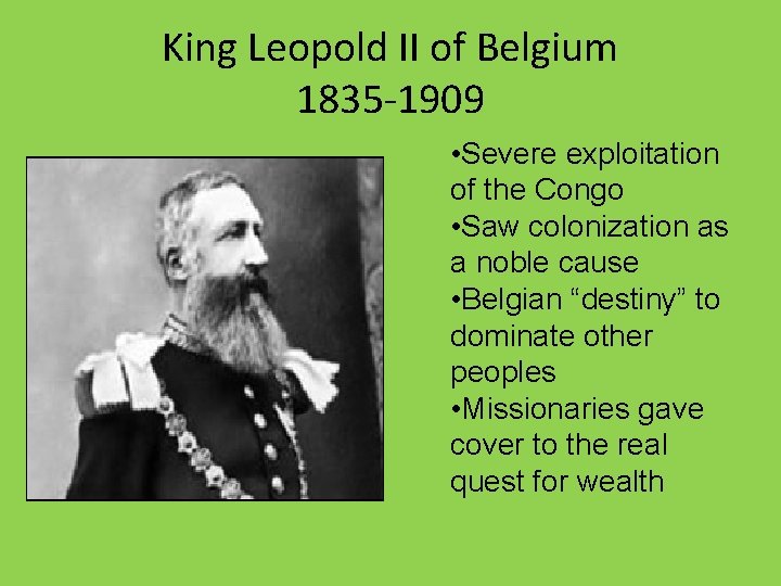 King Leopold II of Belgium 1835 -1909 • Severe exploitation of the Congo •