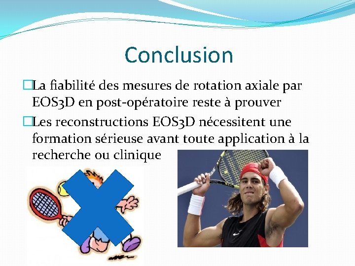 Conclusion �La fiabilité des mesures de rotation axiale par EOS 3 D en post-opératoire