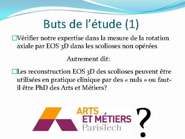 Buts de l’étude (1) �Vérifier notre expertise dans la mesure de la rotation axiale