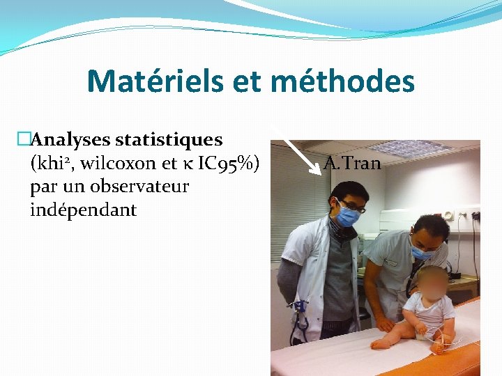 Matériels et méthodes �Analyses statistiques (khi 2, wilcoxon et κ IC 95%) par un