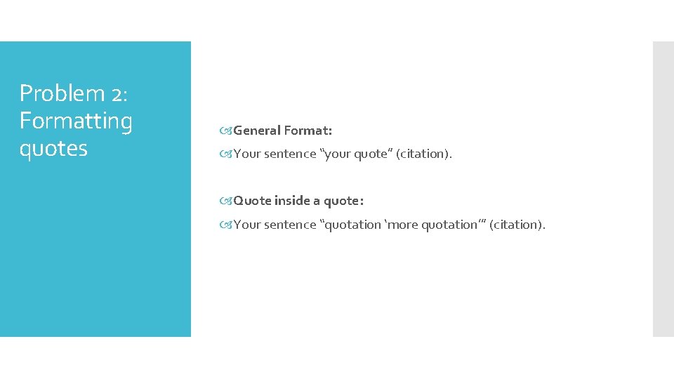 Problem 2: Formatting quotes General Format: Your sentence “your quote” (citation). Quote inside a