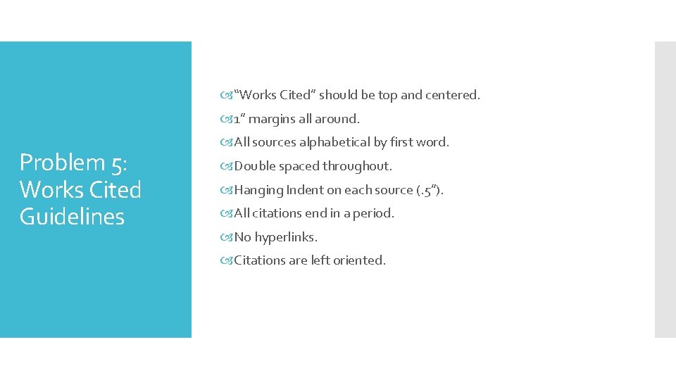  “Works Cited” should be top and centered. 1” margins all around. Problem 5: