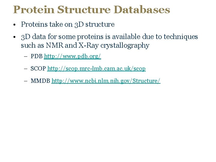 Protein Structure Databases • Proteins take on 3 D structure • 3 D data