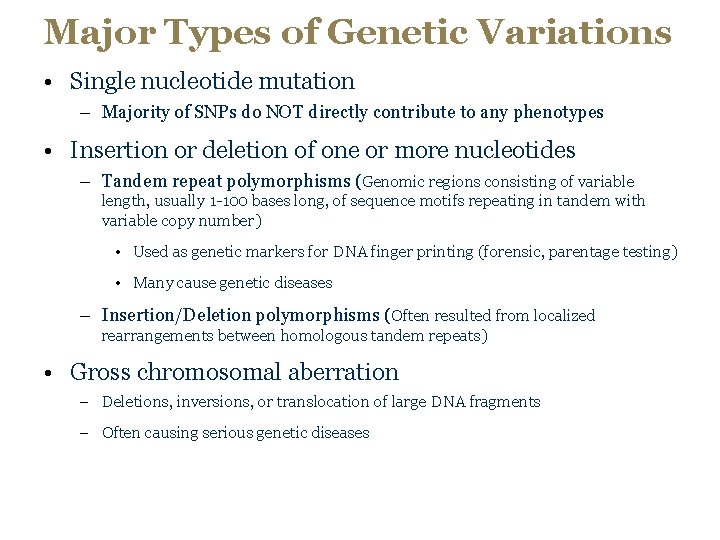 Major Types of Genetic Variations • Single nucleotide mutation – Majority of SNPs do