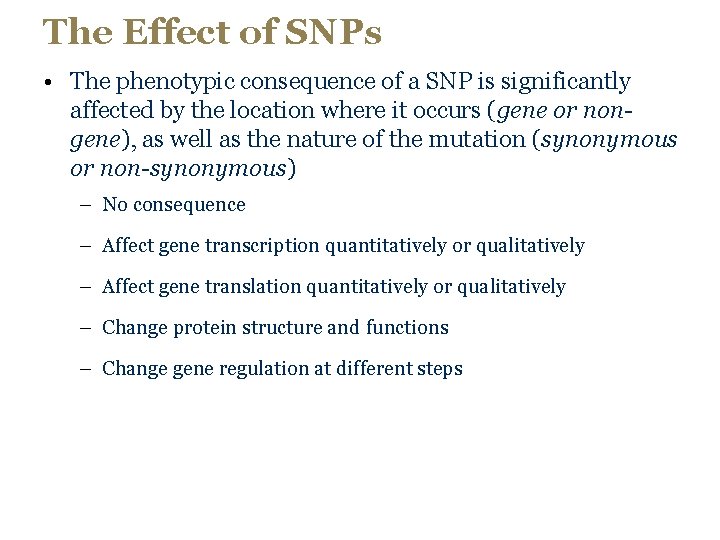 The Effect of SNPs • The phenotypic consequence of a SNP is significantly affected