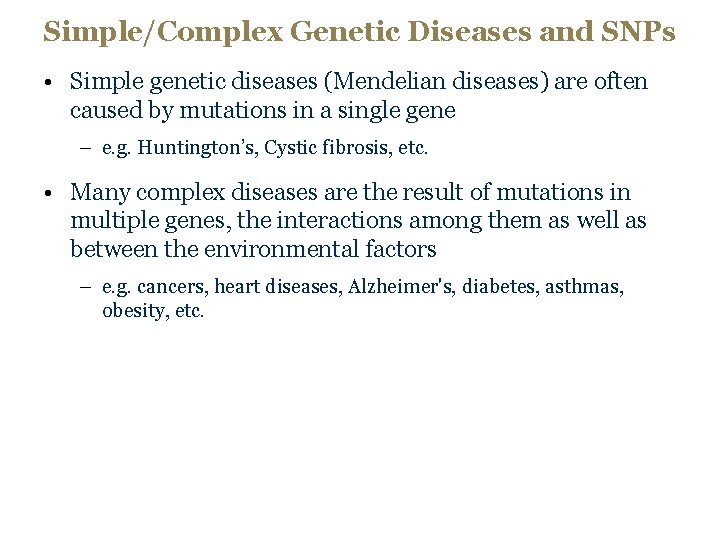 Simple/Complex Genetic Diseases and SNPs • Simple genetic diseases (Mendelian diseases) are often caused