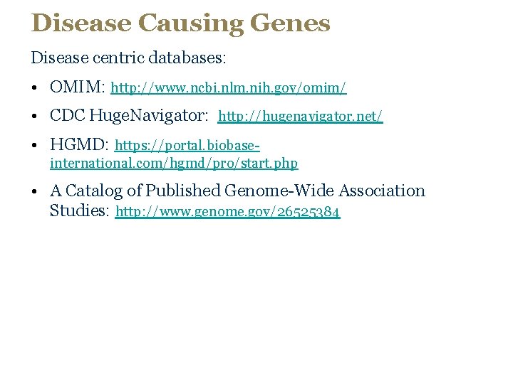 Disease Causing Genes Disease centric databases: • OMIM: http: //www. ncbi. nlm. nih. gov/omim/