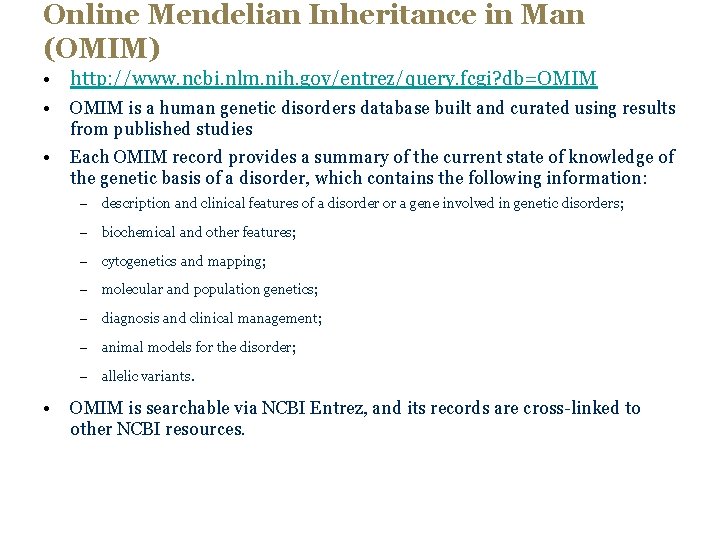 Online Mendelian Inheritance in Man (OMIM) • http: //www. ncbi. nlm. nih. gov/entrez/query. fcgi?