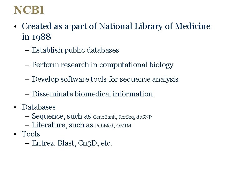 NCBI • Created as a part of National Library of Medicine in 1988 –