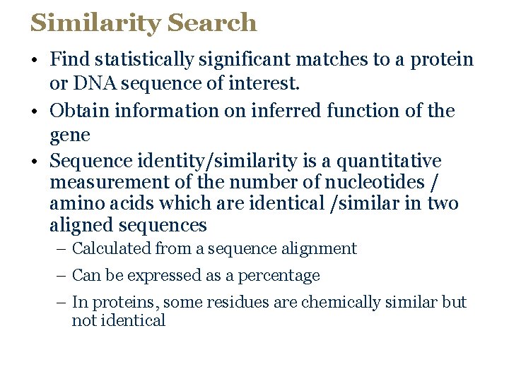 Similarity Search • Find statistically significant matches to a protein or DNA sequence of