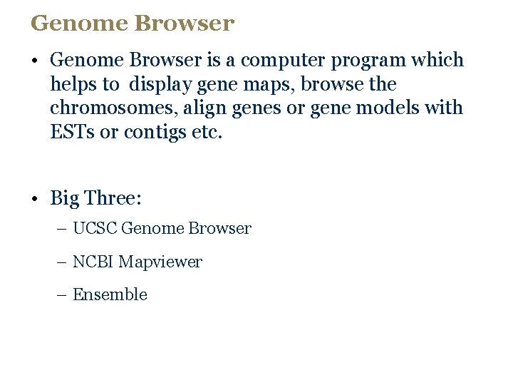 Genome Browser • Genome Browser is a computer program which helps to display gene