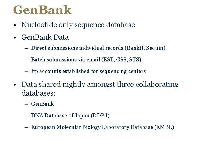 Gen. Bank • Nucleotide only sequence database • Gen. Bank Data – Direct submissions