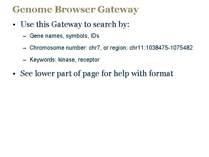 Genome Browser Gateway • Use this Gateway to search by: – Gene names, symbols,