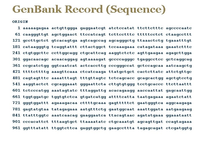 Gen. Bank Record (Sequence) ORIGIN 1 aaaaagagaa 61 caagggttgt 121 gccttgctct 181 cataagggtg 241
