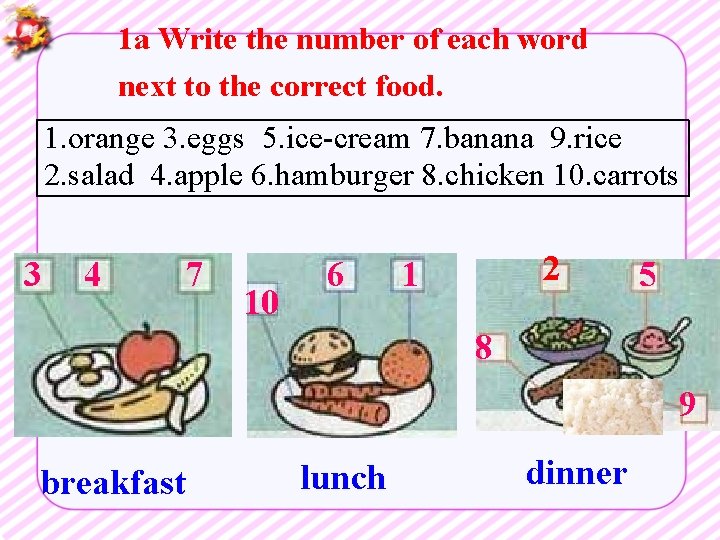 1 a Write the number of each word next to the correct food. 1.