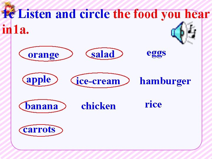 1 c Listen and circle the food you hear in 1 a. orange salad