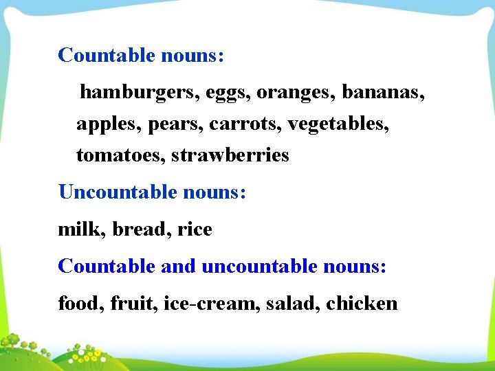 Countable nouns: hamburgers, eggs, oranges, bananas, apples, pears, carrots, vegetables, tomatoes, strawberries Uncountable nouns:
