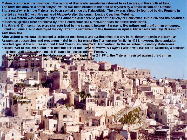 Matera is a town and a province in the region of Basilicata, sometimes referred