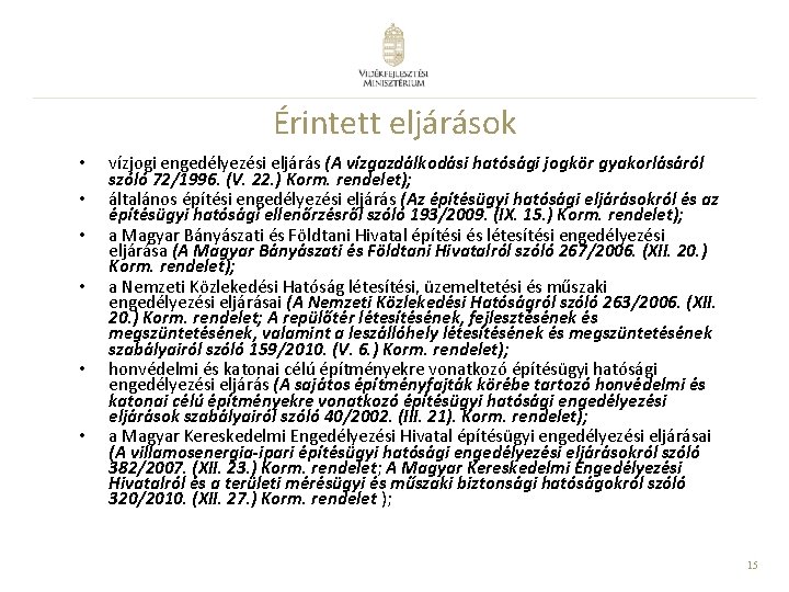 Érintett eljárások • • • vízjogi engedélyezési eljárás (A vízgazdálkodási hatósági jogkör gyakorlásáról szóló