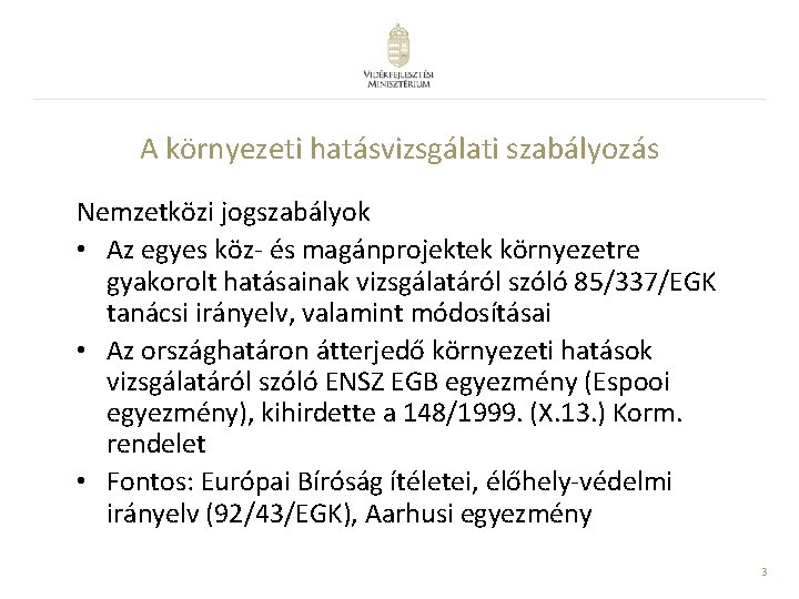 A környezeti hatásvizsgálati szabályozás Nemzetközi jogszabályok • Az egyes köz- és magánprojektek környezetre gyakorolt