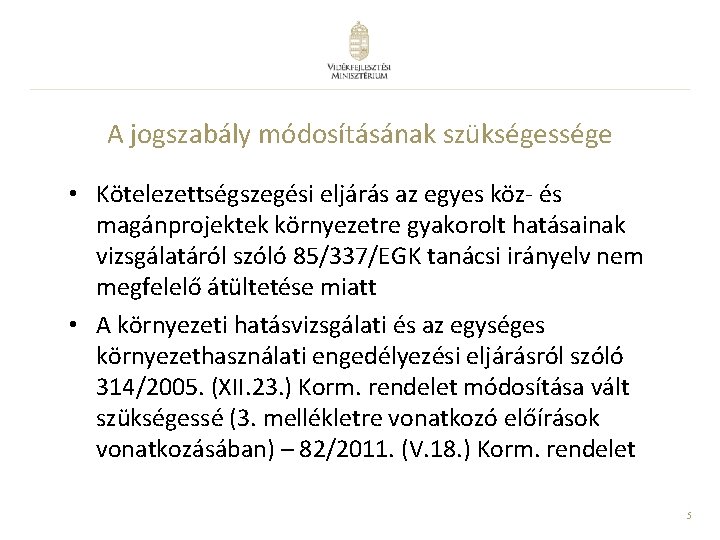 A jogszabály módosításának szükségessége • Kötelezettségszegési eljárás az egyes köz- és magánprojektek környezetre gyakorolt