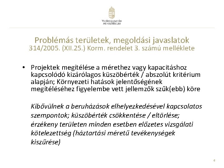 Problémás területek, megoldási javaslatok 314/2005. (XII. 25. ) Korm. rendelet 3. számú melléklete •