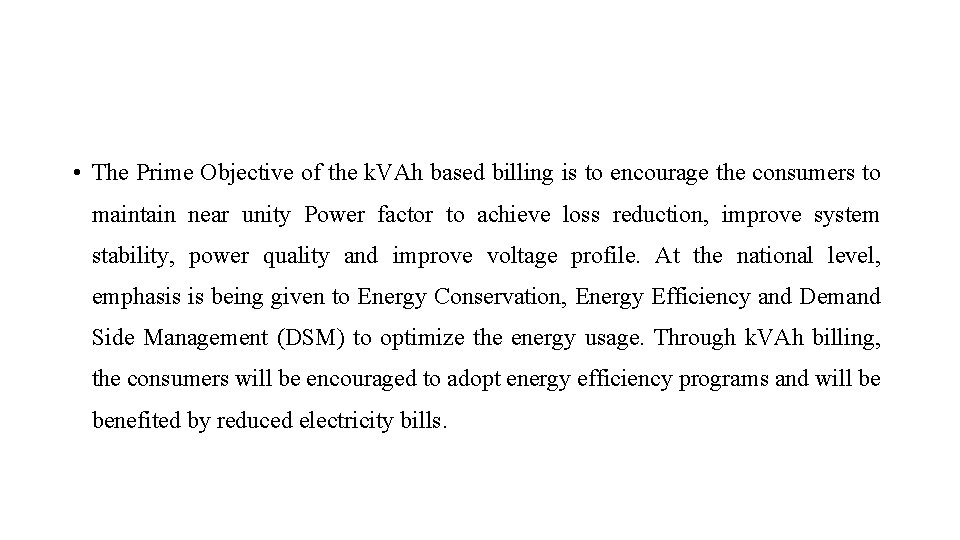  • The Prime Objective of the k. VAh based billing is to encourage
